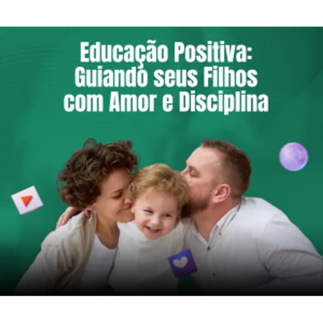 Capa do curso Educação Positiva: Guiando Seus Filhos com Amor e Disciplina, de Egle Bellintani