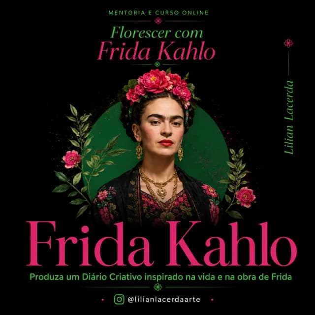 Capa do curso Florescer com Frida - Transformando dor em expressão, arte e potência pessoal., de Lílian Lacerda