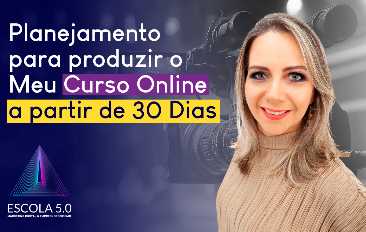 Planejamento para produzir meu curso online em 30 dias.